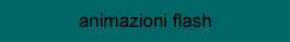 clicca qui per vedere le mie animazioni flash